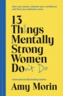 13 Things Mentally Strong Women Don't Do : Own Your Power, Channel Your Confidence, and Find Your Authentic Voice - eBook