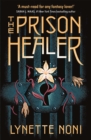 The Prison Healer : A dark, gripping YA fantasy from bestselling author Lynette Noni - Book