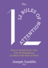 The 12 Rules of Attention : How to Avoid Screw-Ups, Free Up Headspace, Do More & Be More At Work - eBook