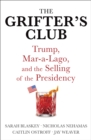 The Grifter's Club : Trump, Mar-a-Lago, and the Selling of the Presidency - Book