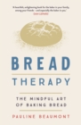 Bread Therapy : The Mindful Art of Baking Bread - eBook
