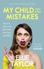 My Child and Other Mistakes : The hilarious and heart-warming motherhood memoir from the comedy star - Book