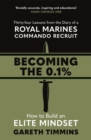 Becoming the 0.1% : Thirty-four lessons from the diary of a Royal Marines Commando Recruit - Book