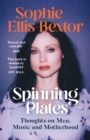 Spinning Plates : SOPHIE ELLIS-BEXTOR talks Music, Men and Motherhood - eBook