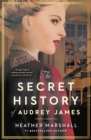 The Secret History of Audrey James : A gripping dual-timeline WWII historical story of courage, sacrifice and friendship from the internationally bestselling author - Book