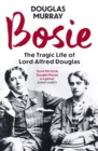 Bosie : The Tragic Life of Lord Alfred Douglas - eBook
