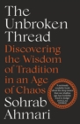 The Unbroken Thread : Discovering the Wisdom of Tradition in an Age of Chaos - eBook