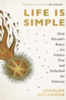 Life is Simple : How Occam's Razor Set Science Free And Unlocked the Universe - Book