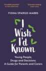 I Wish I'd Known : Young People, Drugs and Decisions: A Guide for Parents and Carers - Book