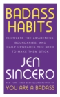 Badass Habits : Cultivate the Awareness, Boundaries, and Daily Upgrades You Need to Make Them Stick - eBook