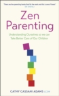 Zen Parenting : Understanding Ourselves so we can Take Better Care of Our Children - Book