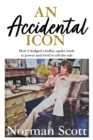 An Accidental Icon : How I dodged a bullet, spoke truth to power and lived to tell the tale - Book
