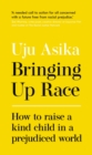 Bringing Up Race : How to Raise a Kind Child in a Prejudiced World - eBook
