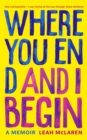 Where You End and I Begin : A Memoir - Book