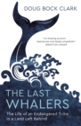 The Last Whalers : The Life of an Endangered Tribe in a Land Left Behind - Book