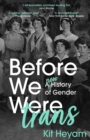 Before We Were Trans : A New History of Gender - Book