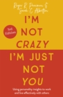 I'm Not Crazy, I'm Just Not You : The Real Meaning of the 16 Personality Types - Book