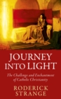 Journey into Light : The Challenge and Enchantment of Catholic Christianity - eBook