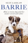 Barrie : How a rescue dog and her owner saved each other - Book