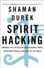 Spirit Hacking : Shamanic keys to reclaim your personal power, transform yourself and light up the world - eBook