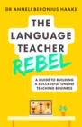 The Language Teacher Rebel : A guide to building a successful online teaching business - Book