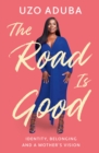 The Road is Good : The powerful and inspiring memoir from the Orange Is The New Black star - Book