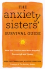 The Anxiety Sisters' Survival Guide : How You Can Become More Hopeful, Connected, and Happy - eBook