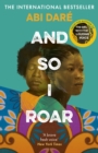 And So I Roar : The new novel from the internationally bestselling author of The Girl with the Louding Voice - Book