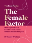 The Female Factor : Making women s health count   and what it means for you - eBook