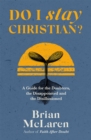 Do I Stay Christian? : A Guide for the Doubters, the Disappointed and the Disillusioned - Book