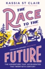 The Race to the Future : The Adventure that Accelerated the Twentieth Century, Radio 4 Book of the Week - Book