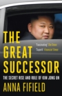 The Great Successor : The Secret Rise and Rule of Kim Jong Un - eBook