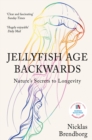 Jellyfish Age Backwards : Nature's Secrets to Longevity - eBook