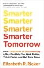 Smarter Tomorrow : How 15 Minutes of Neurohacking a Day Can Help You Work Better, Think Faster, and Get More Done - Book
