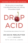 Drop Acid : The Surprising New Science of Uric Acid - The Key to Losing Weight, Controlling Blood Sugar and Achieving Extraordinary Health - eBook