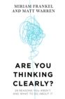 Are You Thinking Clearly? : 29 reasons you aren't, and what to do about it - Book