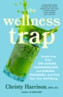 The Wellness Trap : Break Free from Diet Culture, Disinformation, and Dubious Diagnoses  and Find Your True Well-Being - eBook