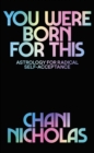 You Were Born For This : Astrology for Radical Self-Acceptance - eBook