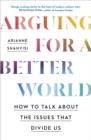 Arguing for a Better World : How to talk about the issues that divide us - eBook