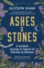 Ashes and Stones : A Scottish Journey in Search of Witches and Witness - Book