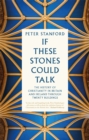 If These Stones Could Talk : The History of Christianity in Britain and Ireland through Twenty Buildings - Book