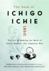 The Book of Ichigo Ichie : The Art of Making the Most of Every Moment, the Japanese Way - Book