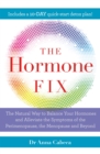 The Hormone Fix : The natural way to balance your hormones, burn fat and alleviate the symptoms of the perimenopause, the menopause and beyond - eBook
