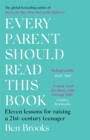 Every Parent Should Read This Book : Eleven lessons for raising a 21st-century teenager - Book