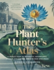 The Plant-Hunter's Atlas : A World Tour of Botanical Adventures, Chance Discoveries and Strange Specimens - eBook