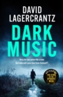 Dark Music : The gripping new thriller from the author of THE GIRL IN THE SPIDER'S WEB - eBook
