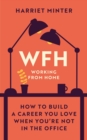 WFH (Working From Home) : How to build a career you love when you're not in the office - eBook