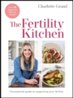 The Fertility Kitchen : The Essential Guide to Supporting your Fertility - eBook