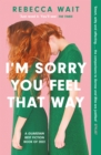 I'm Sorry You Feel That Way : the whip-smart domestic comedy you won't be able to put down - eBook