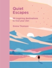 Quiet Escapes : 50 inspiring destinations to find your Zen - eBook